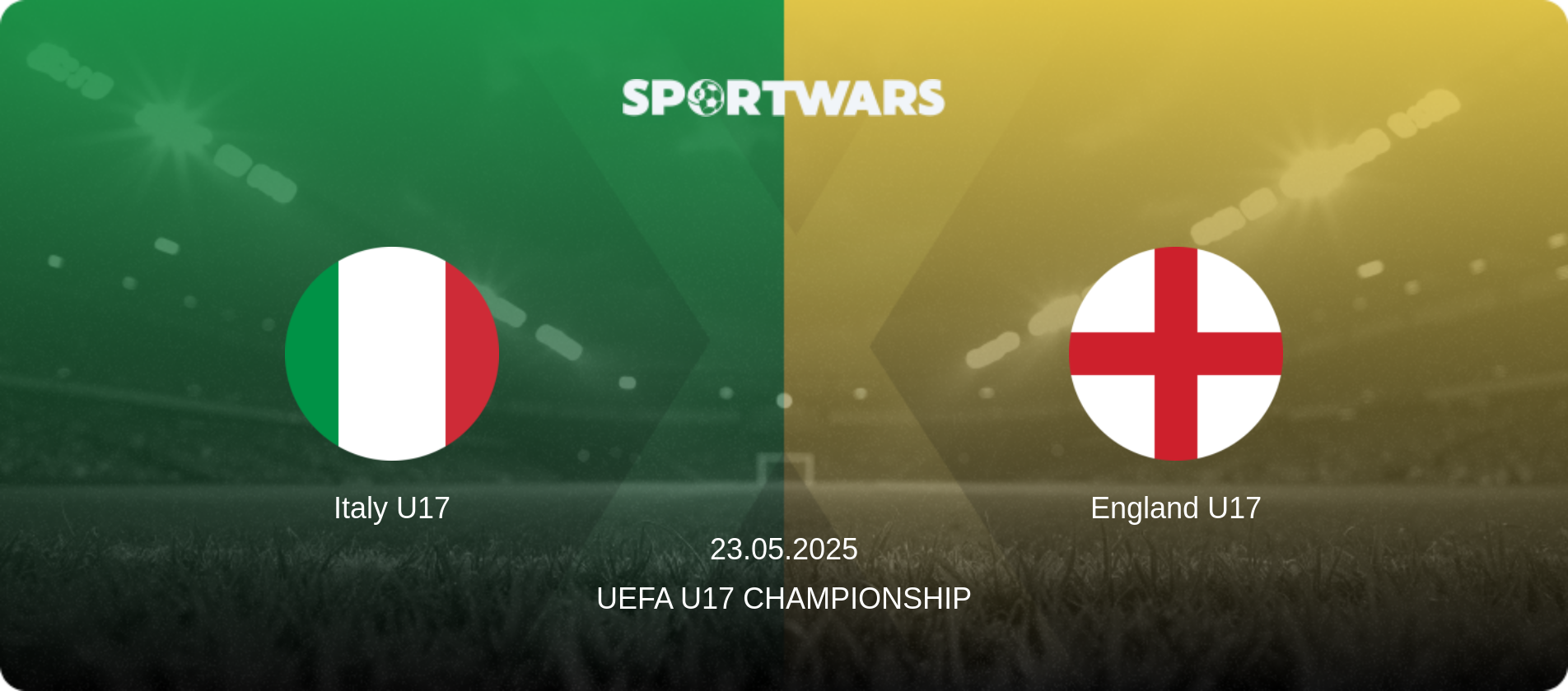 Italy U17 — England U17, 23.05.2025 — UEFA U17 Championship (match preview)