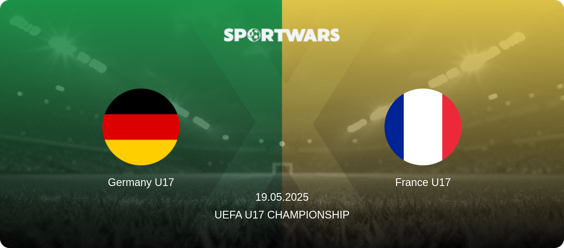 Germany U17 — France U17, 19.05.2025 — UEFA U17 Championship (match preview)