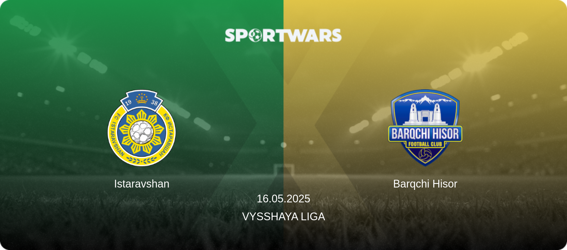 Istaravshan — Barqchi Hisor, 16.05.2025 — Vysshaya Liga (match preview)
