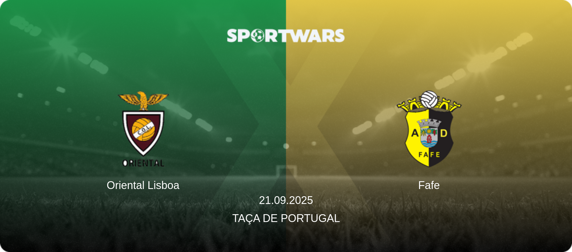Oriental Lisboa — Fafe, 21.09.2025 — Taça de Portugal (match preview)