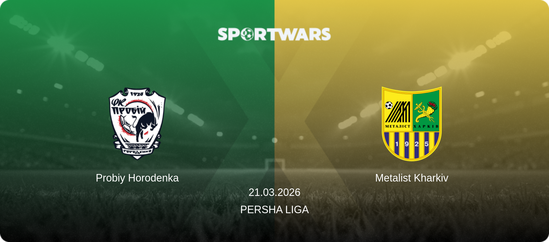 Probiy Horodenka — Metalist Kharkiv, 21.03.2026 — Persha Liga (match preview)