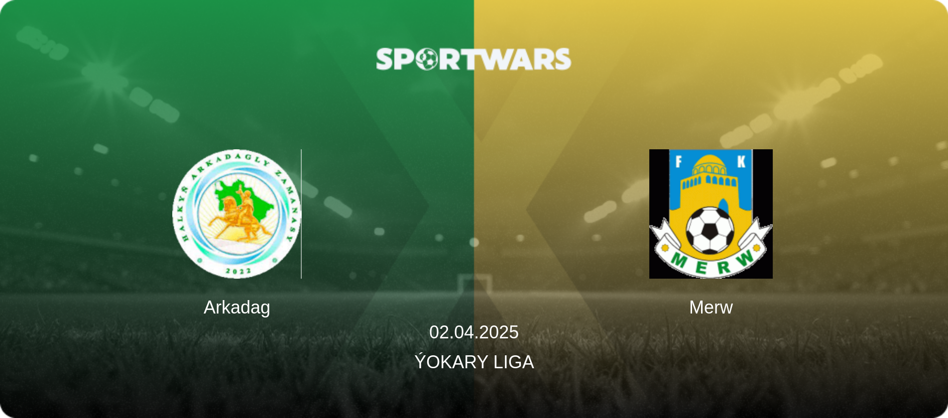 Arkadag — Merw, 02.04.2025 — Ýokary Liga (match preview)