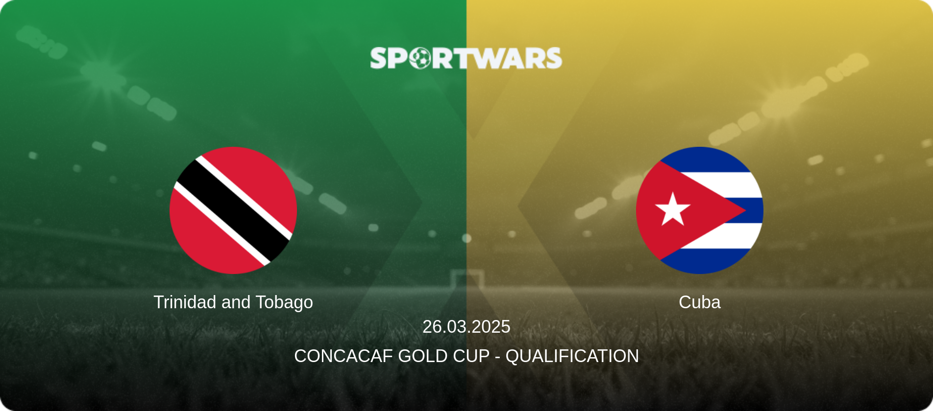 Trinidad and Tobago — Cuba, 26.03.2025 — CONCACAF Gold Cup - Qualification (match preview)