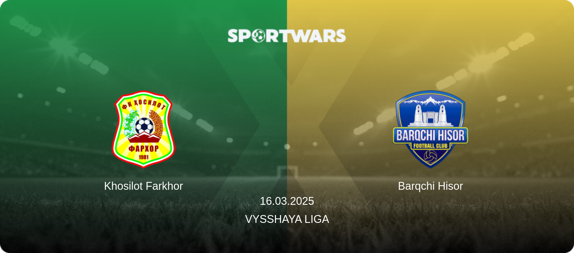 Khosilot Farkhor — Barqchi Hisor, 16.03.2025 — Vysshaya Liga (match preview)