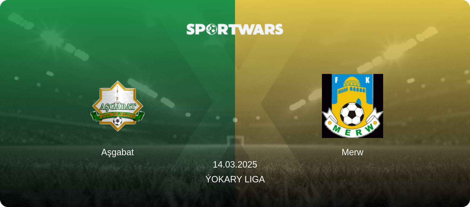 Aşgabat — Merw, 14.03.2025 — Ýokary Liga (match preview)
