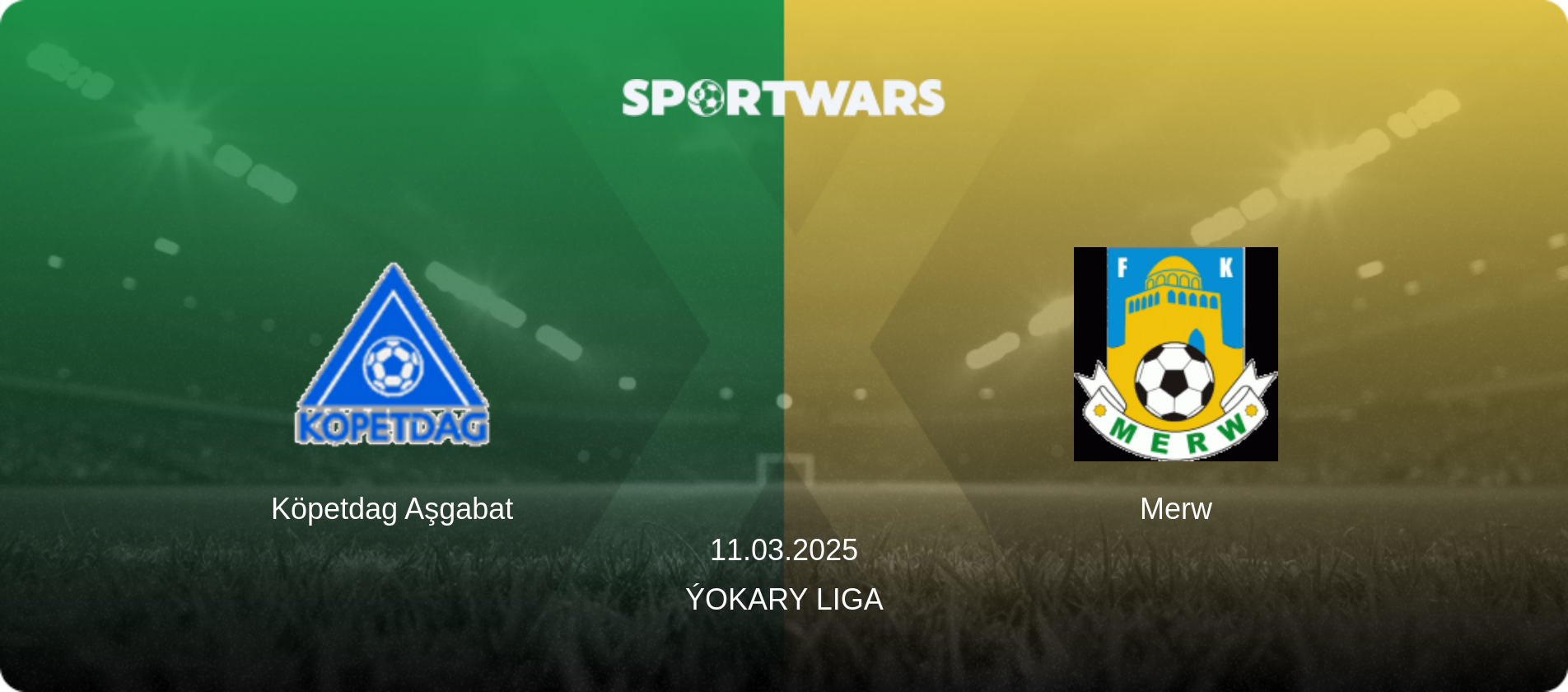 Köpetdag Aşgabat — Merw, 11.03.2025 — Ýokary Liga (match preview)