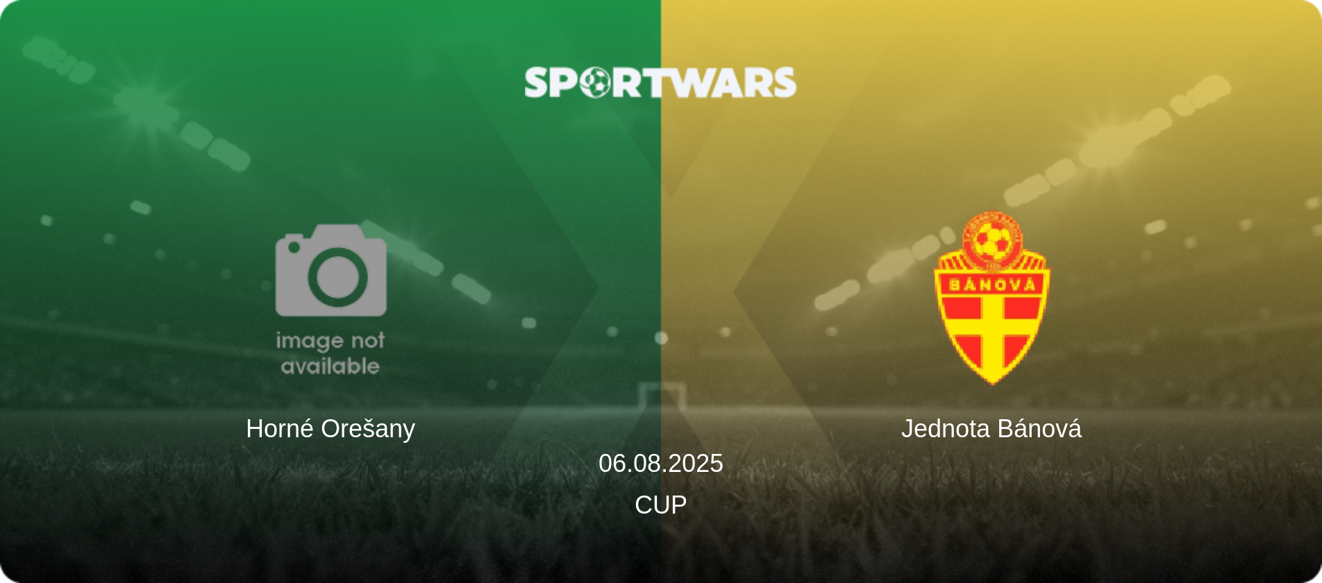 Horné Orešany — Jednota Bánová, 06.08.2025 — Cup (match preview)