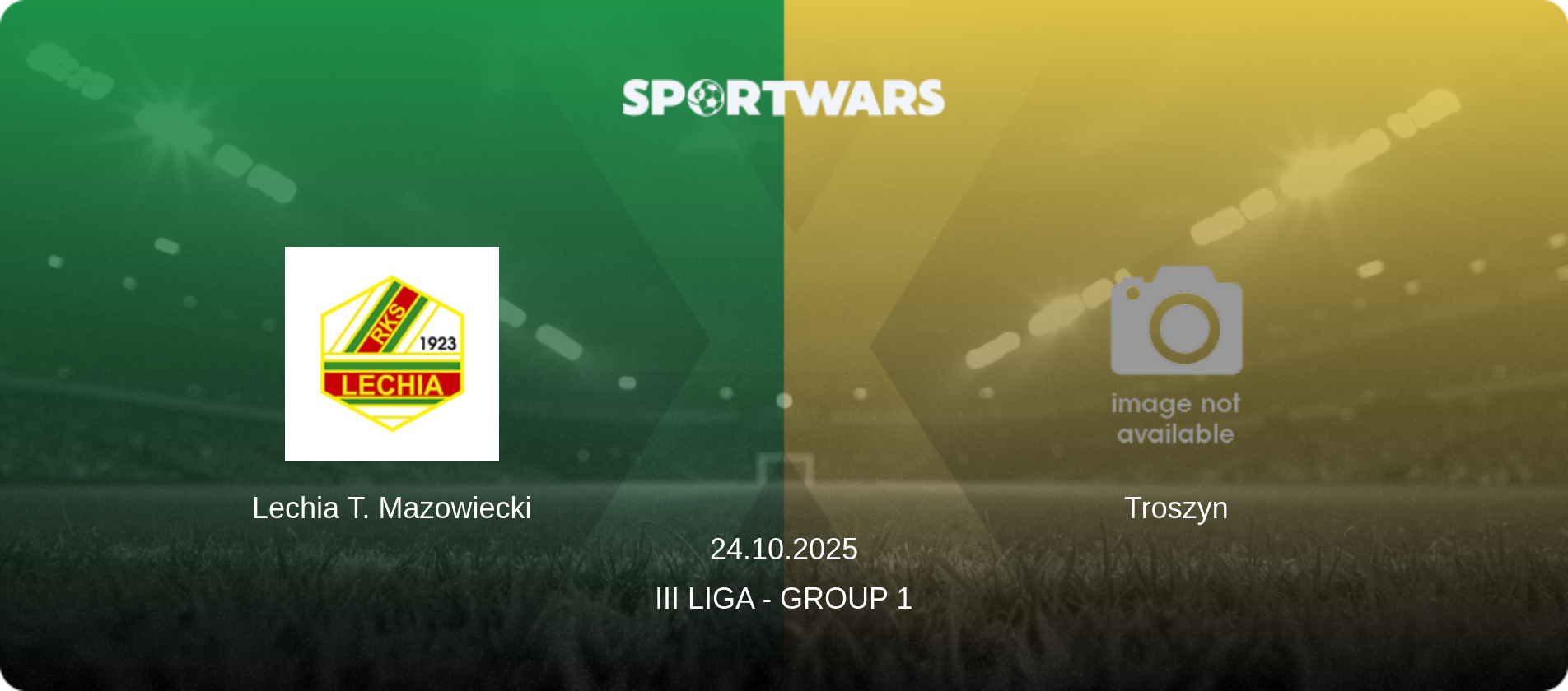 Lechia T. Mazowiecki — Troszyn, 24.10.2025 — III Liga - Group 1 (match preview)