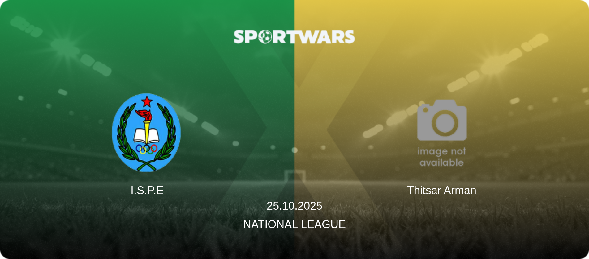 I.S.P.E — Thitsar Arman, 25.10.2025 — National League (match preview)