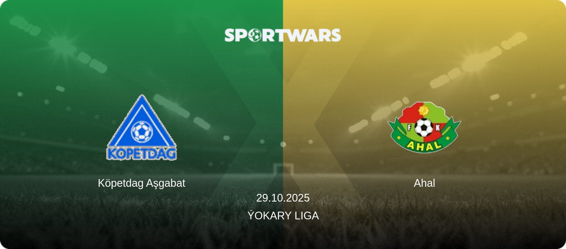 Köpetdag Aşgabat — Ahal, 29.10.2025 — Ýokary Liga (match preview)