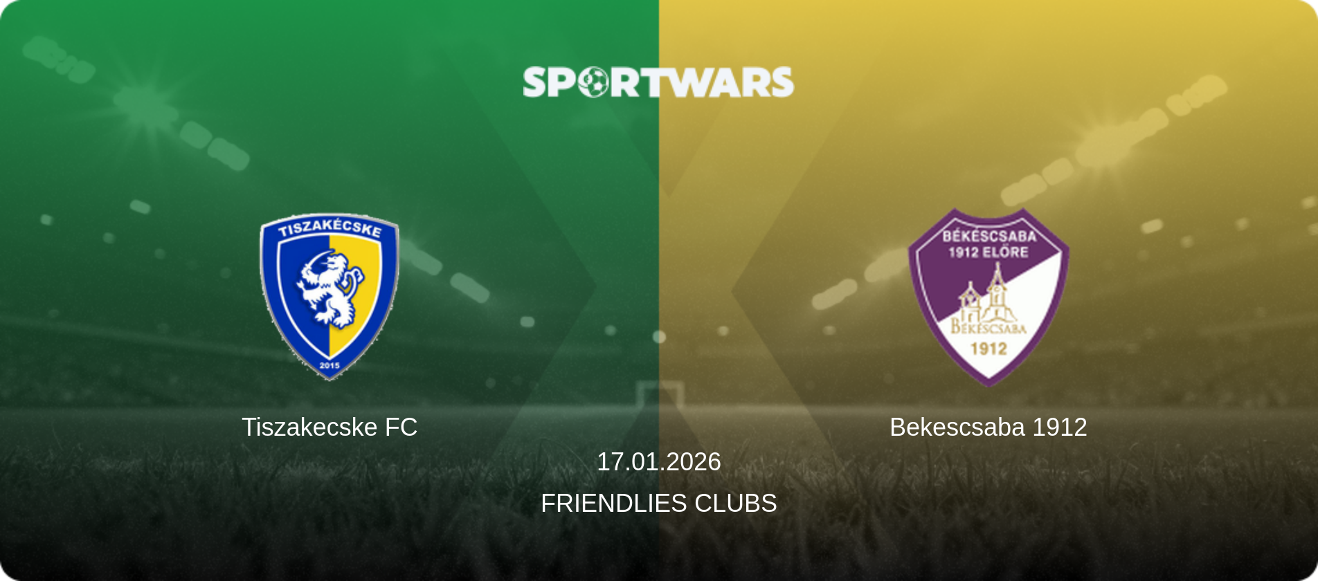 Tiszakecske FC — Bekescsaba 1912, 17.01.2026 — Friendlies Clubs (match preview)