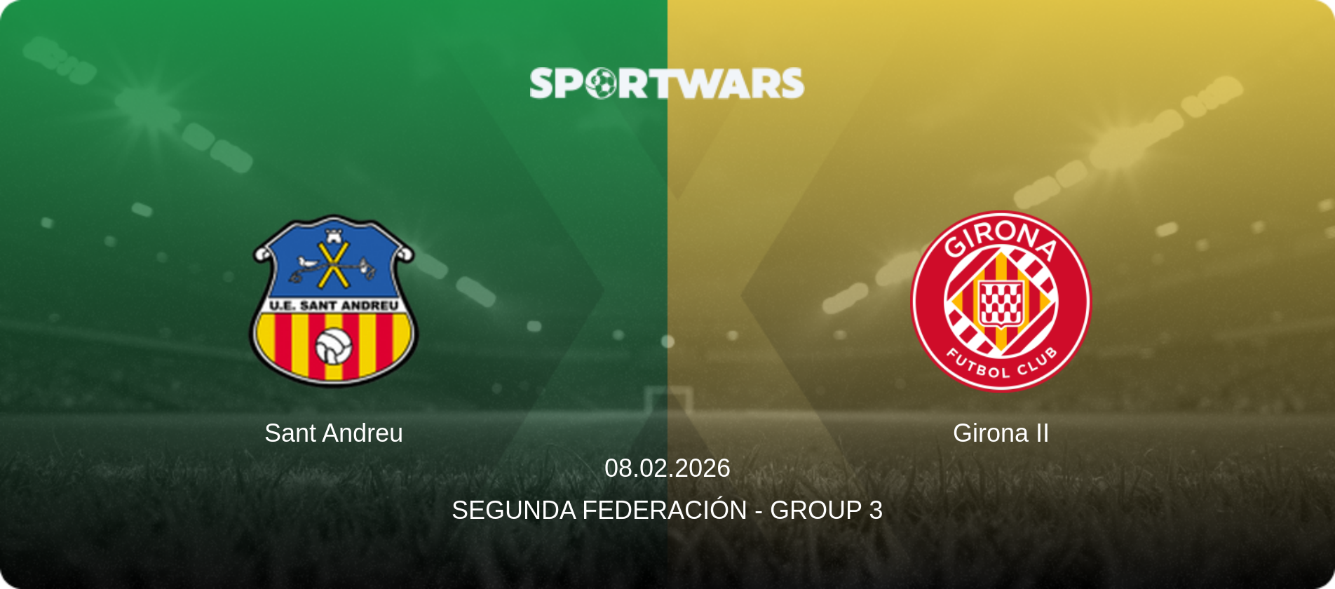 Sant Andreu — Girona II, 08.02.2026 — Segunda Federación - Group 3 (match preview)