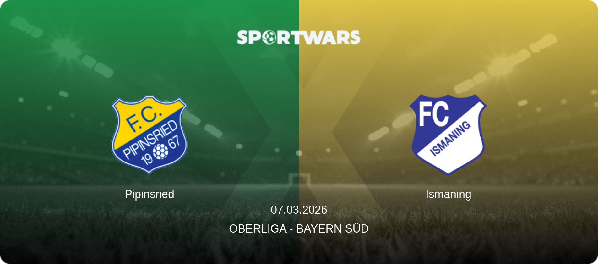 Pipinsried — Ismaning, 07.03.2026 — Oberliga - Bayern Süd (match preview)