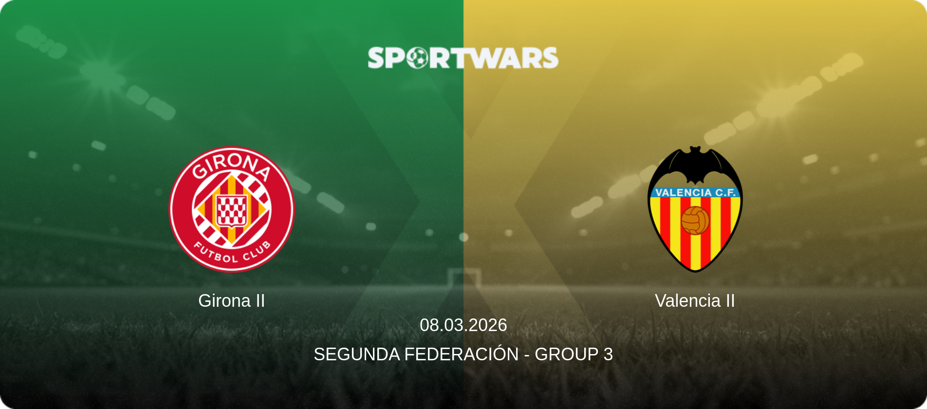 Girona II — Valencia II, 08.03.2026 — Segunda Federación - Group 3 (match preview)