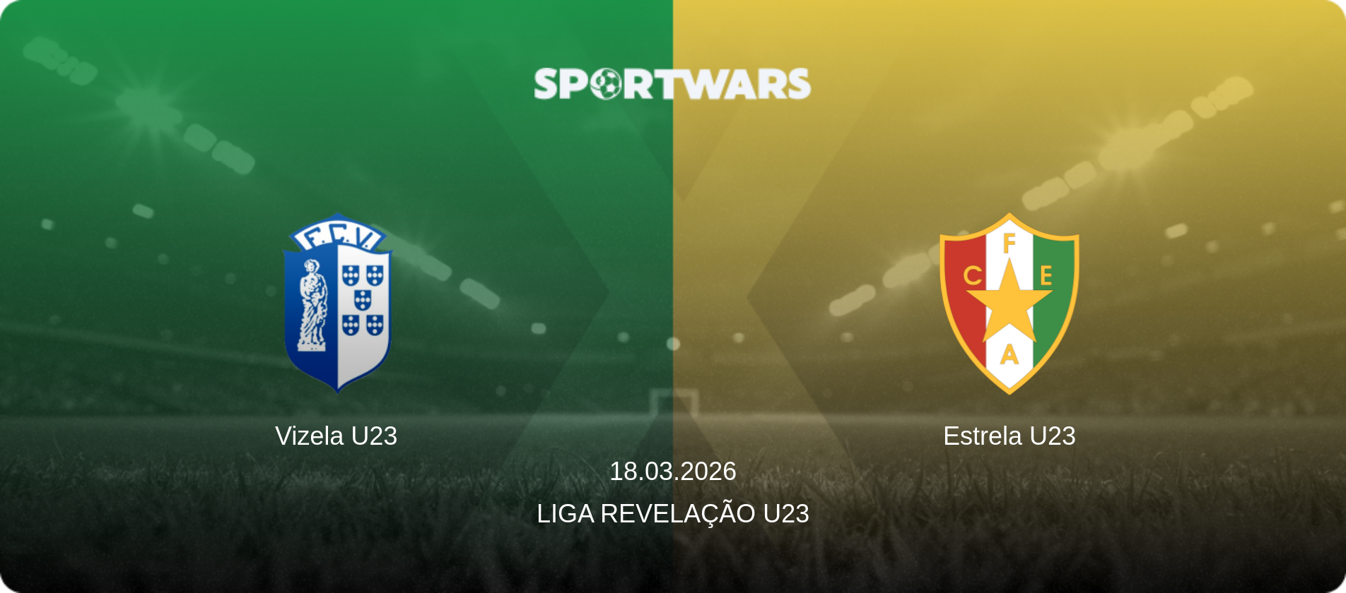 Vizela U23 — Estrela U23, 18.03.2026 — Liga Revelação U23 (match preview)