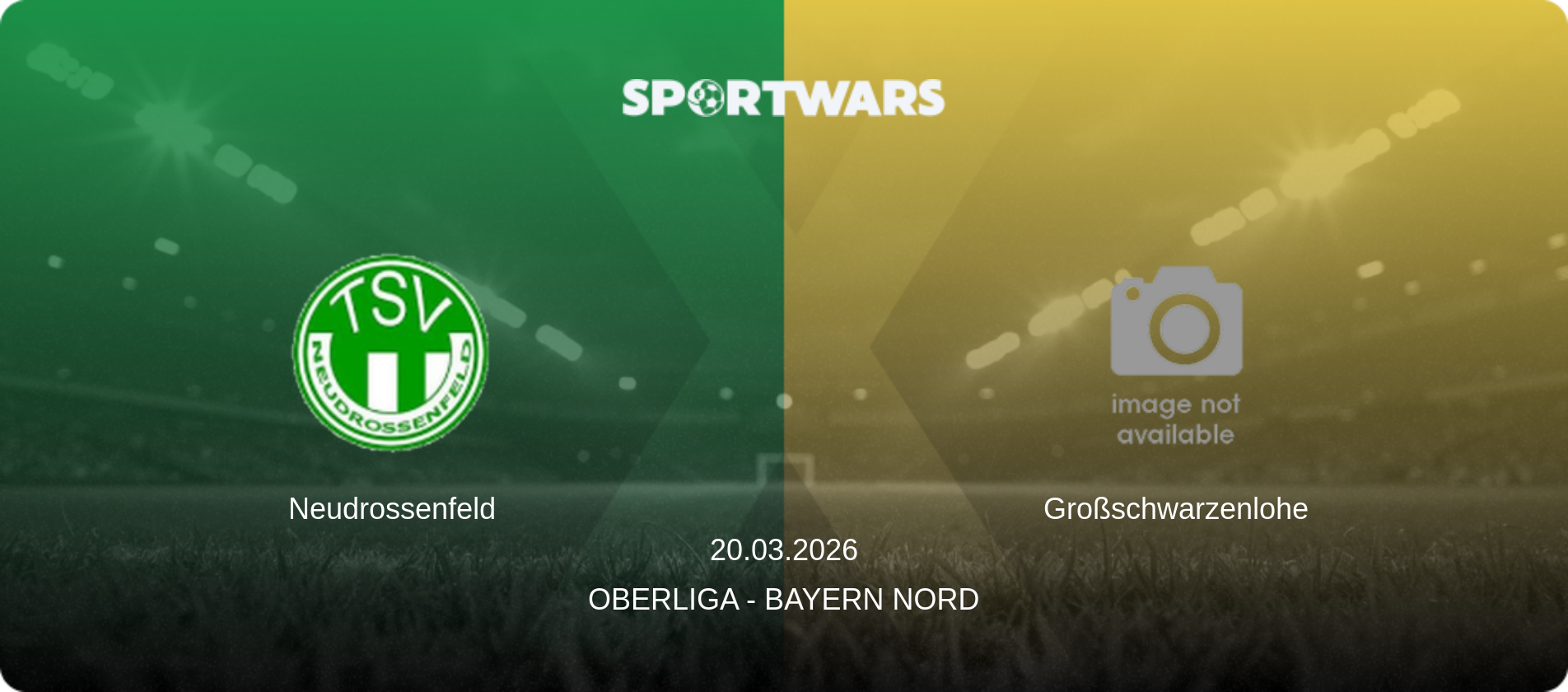 Neudrossenfeld — Großschwarzenlohe, 20.03.2026 — Oberliga - Bayern Nord (match preview)