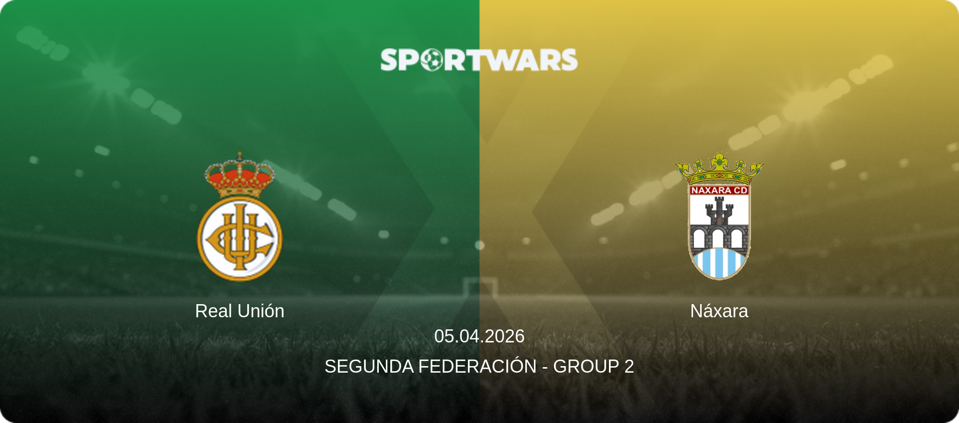 Real Unión — Náxara, 05.04.2026 — Segunda Federación - Group 2 (match preview)