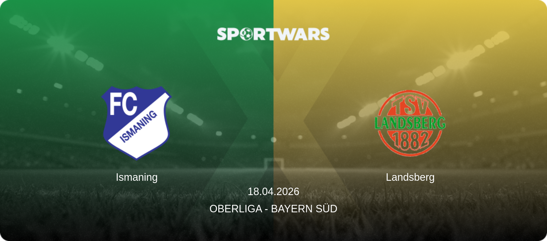 Ismaning — Landsberg, 18.04.2026 — Oberliga - Bayern Süd (match preview)