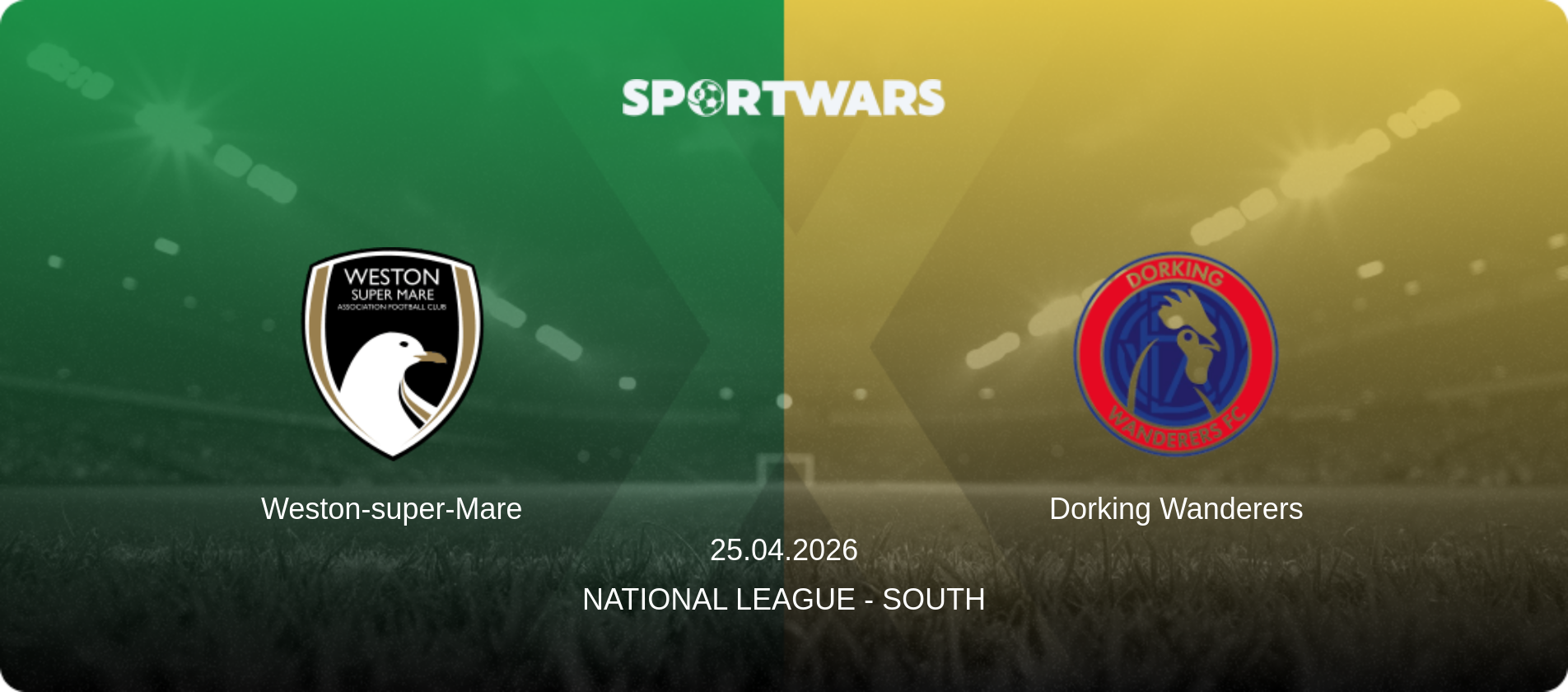 Weston-super-Mare — Dorking Wanderers, 25.04.2026 — National League - South (match preview)