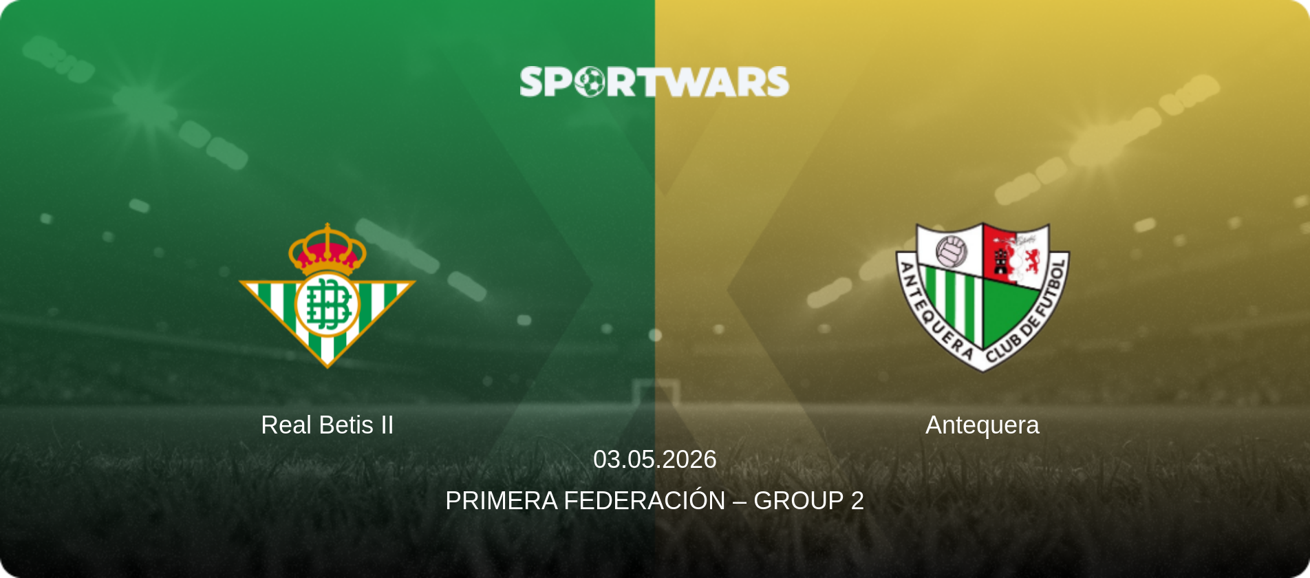 Real Betis II — Antequera, 03.05.2026 — Primera Federación – Group 2 (match preview)