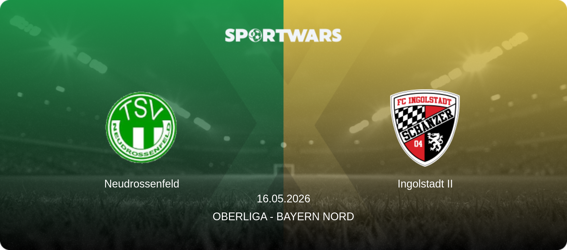 Neudrossenfeld — Ingolstadt II, 16.05.2026 — Oberliga - Bayern Nord (match preview)