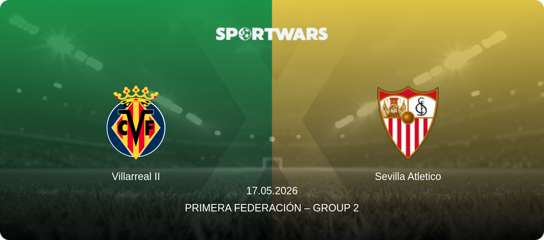 Villarreal II — Sevilla Atletico, 17.05.2026 — Primera Federación – Group 2 (match preview)