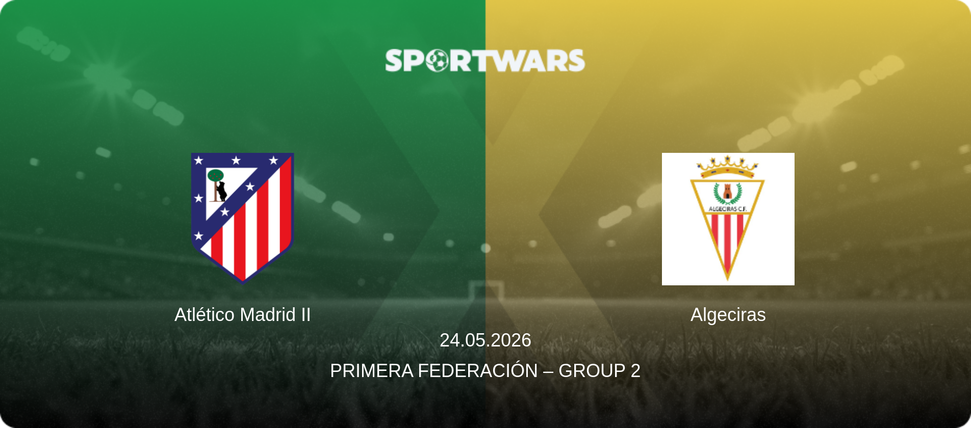 Atlético Madrid II — Algeciras, 24.05.2026 — Primera Federación – Group 2 (match preview)