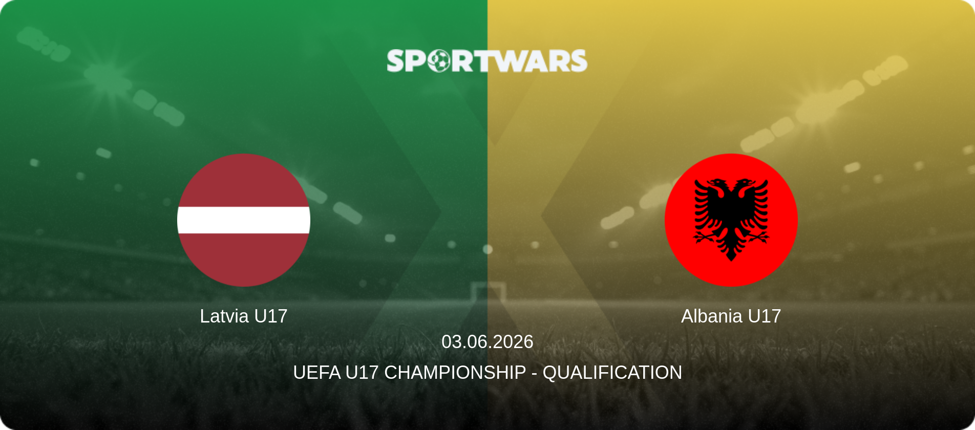 Latvia U17 — Albania U17, 03.06.2026 — UEFA U17 Championship - Qualification (match preview)