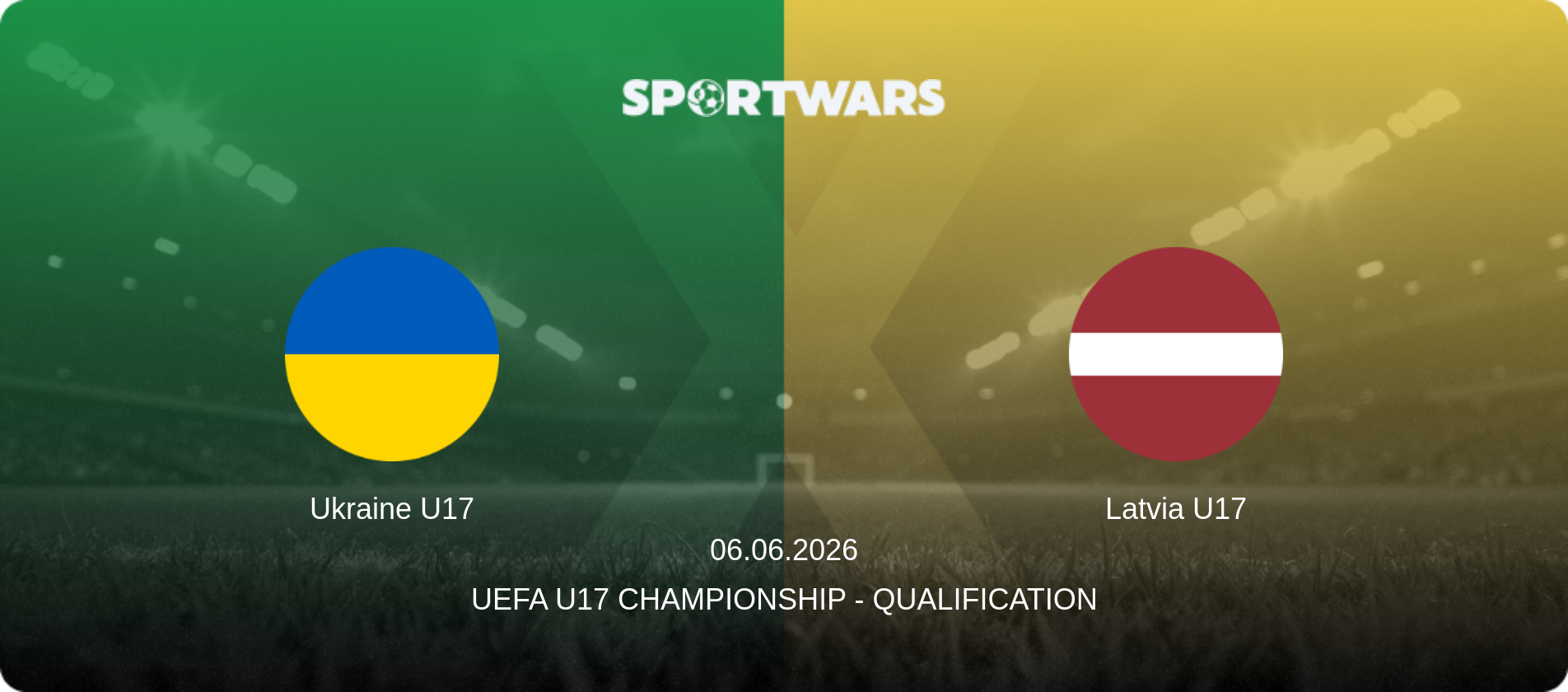 Ukraine U17 — Latvia U17, 06.06.2026 — UEFA U17 Championship - Qualification (match preview)