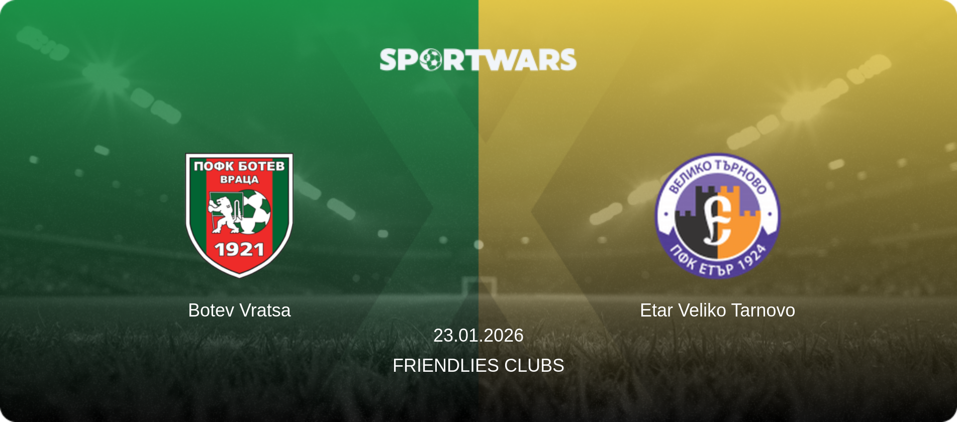 Botev Vratsa — Etar Veliko Tarnovo, 23.01.2026 — Friendlies Clubs (match preview)