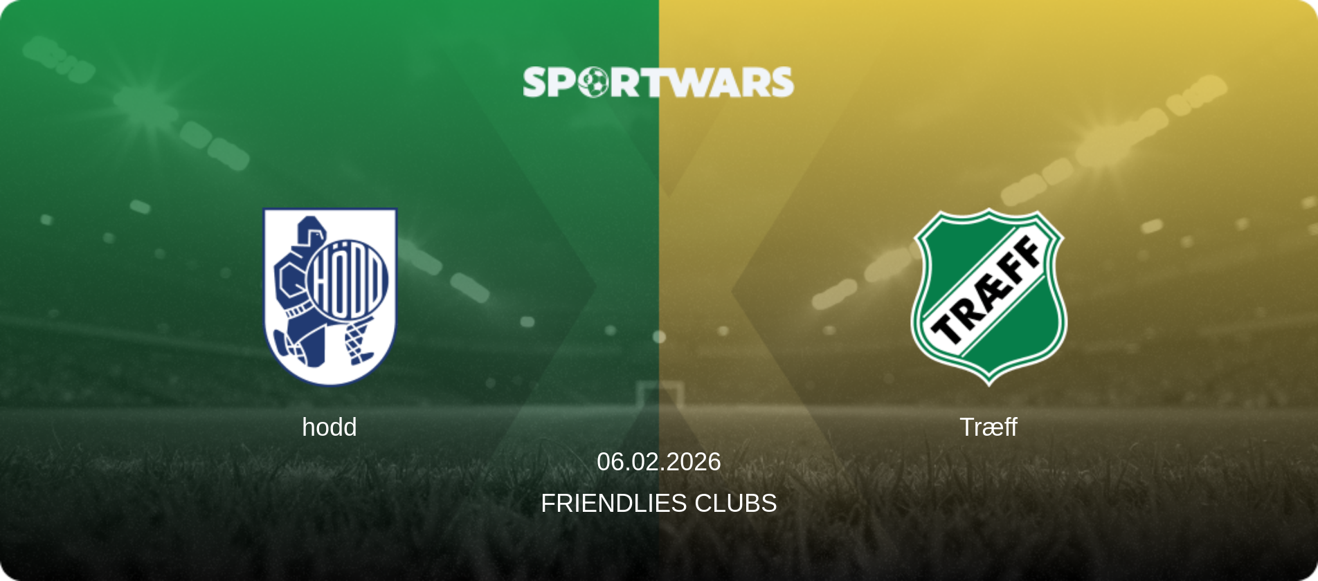 hodd — Træff, 06.02.2026 — Friendlies Clubs (match preview)