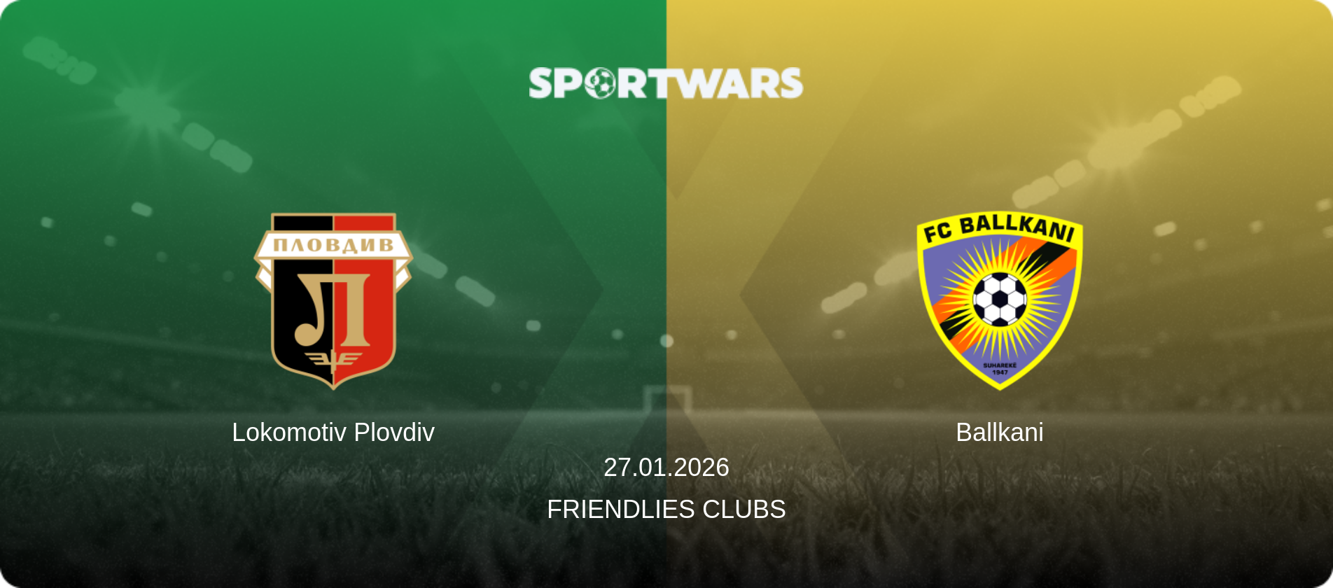 Lokomotiv Plovdiv — Ballkani, 27.01.2026 — Friendlies Clubs (match preview)