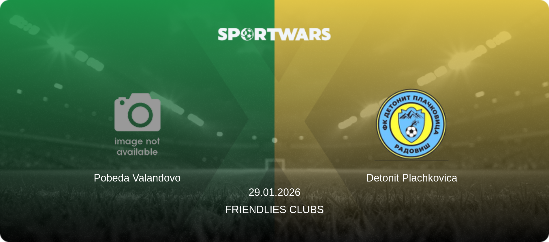 Pobeda Valandovo — Detonit Plachkovica, 29.01.2026 — Friendlies Clubs (match preview)