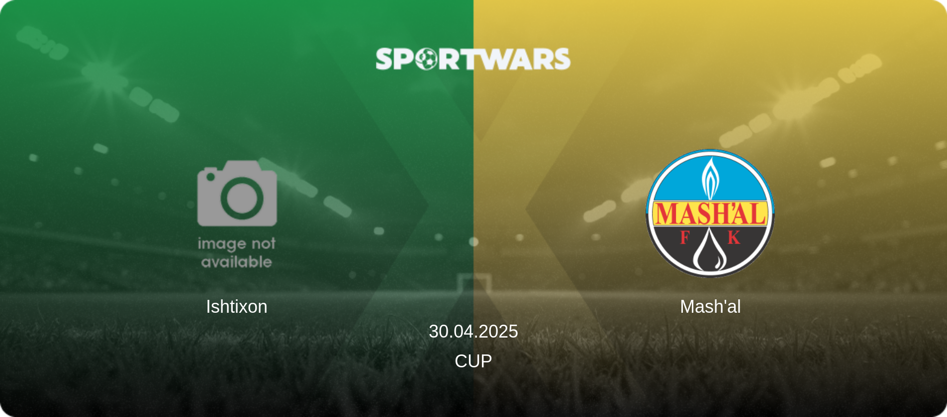 Ishtixon — Mash'al, 30.04.2025 — Cup (match preview)