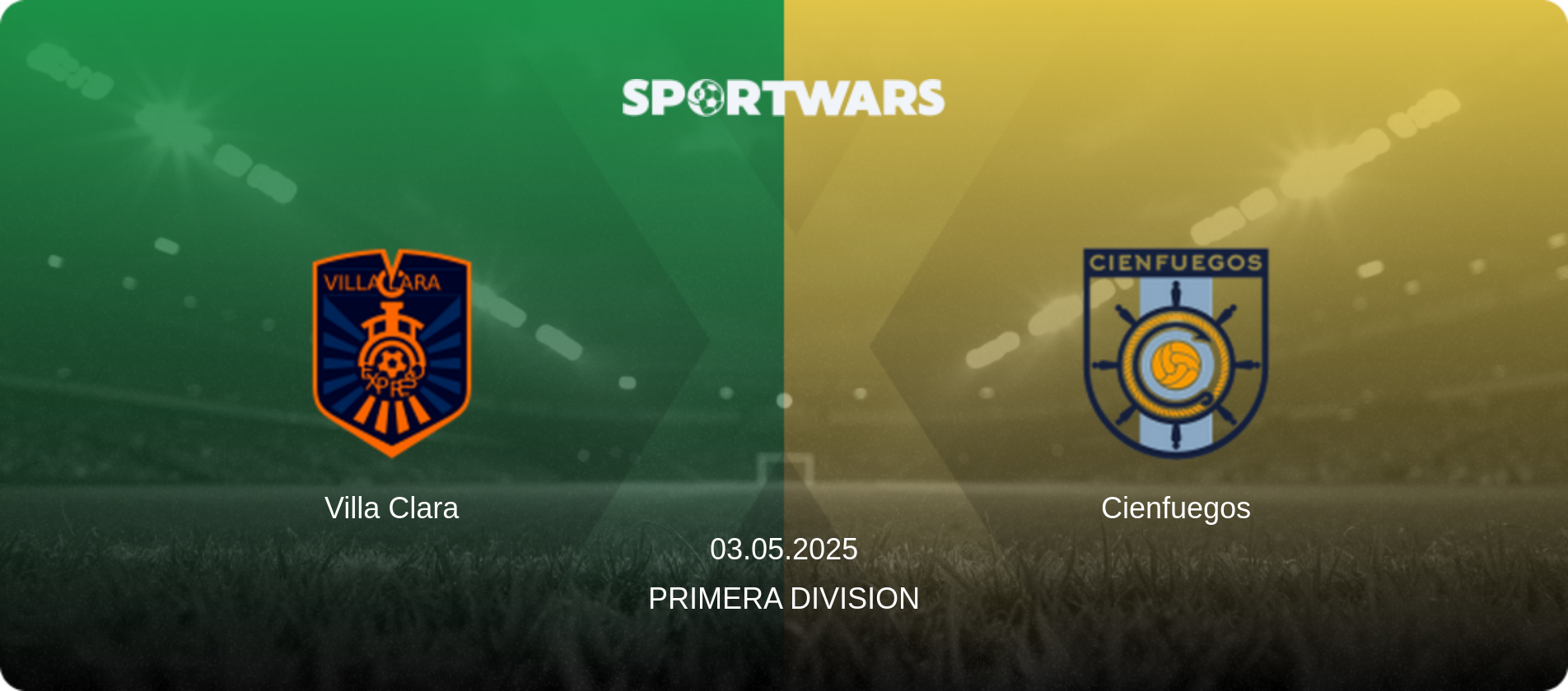 Villa Clara — Cienfuegos, 03.05.2025 — Primera Division (match preview)
