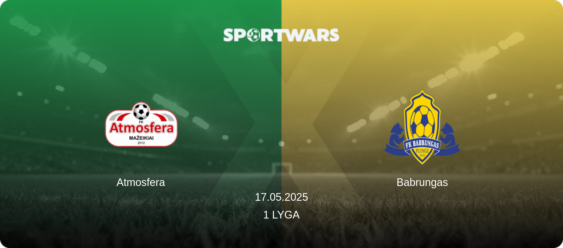 Atmosfera — Babrungas, 17.05.2025 — 1 Lyga (match preview)
