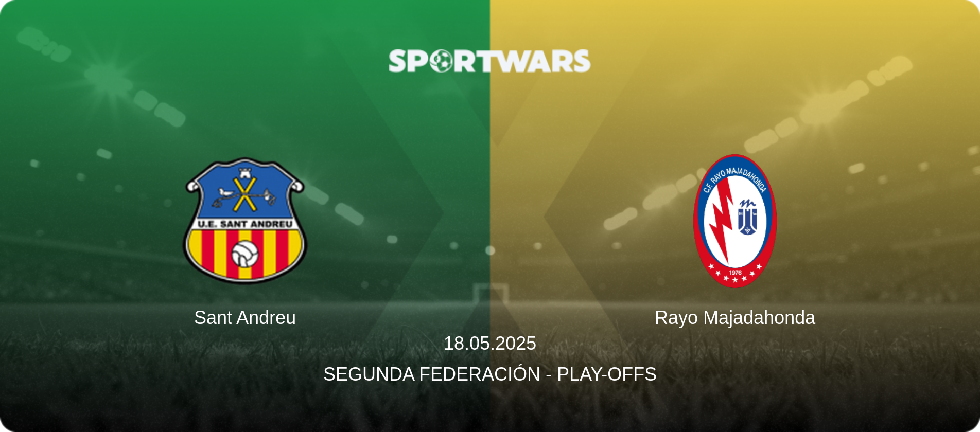 Sant Andreu — Rayo Majadahonda, 18.05.2025 — Segunda Federación - Play-offs (match preview)