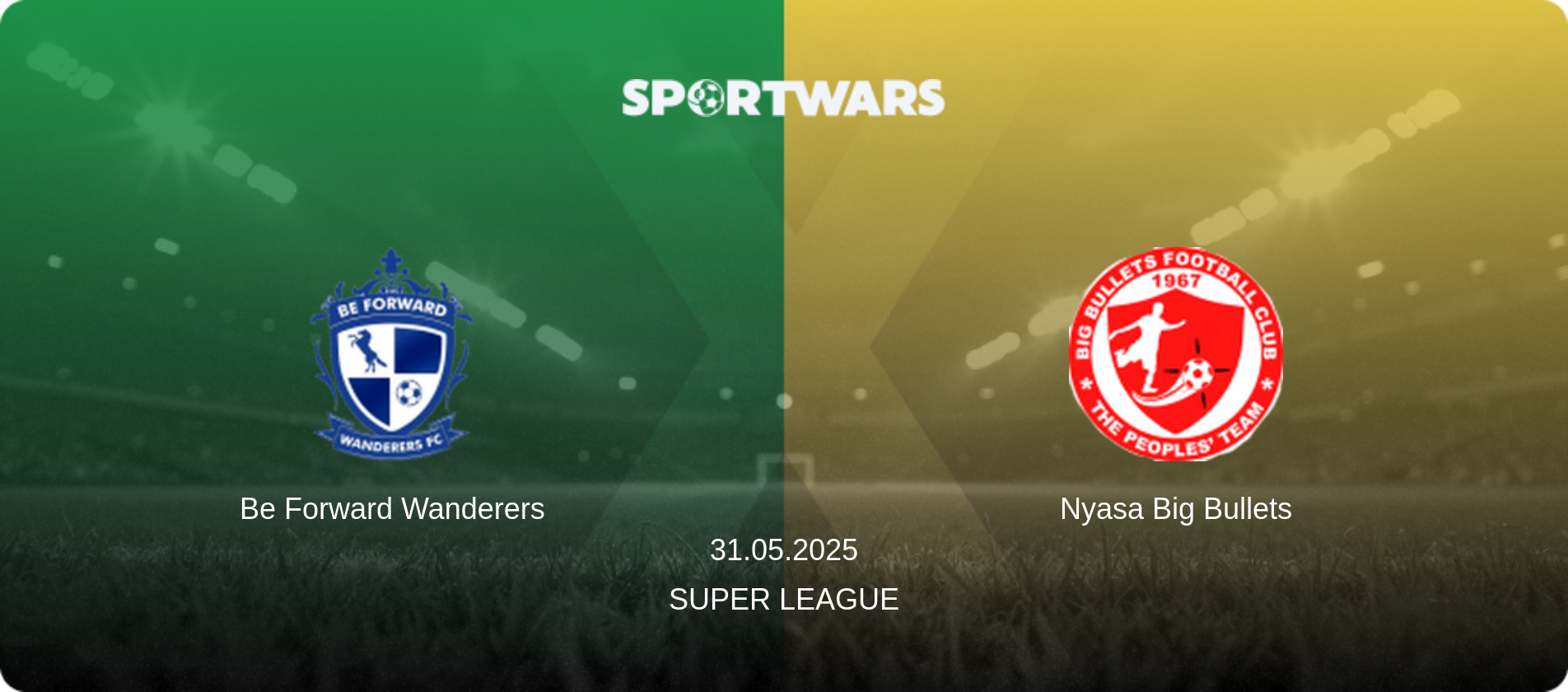 Be Forward Wanderers — Nyasa Big Bullets, 31.05.2025 — Super League (match preview)