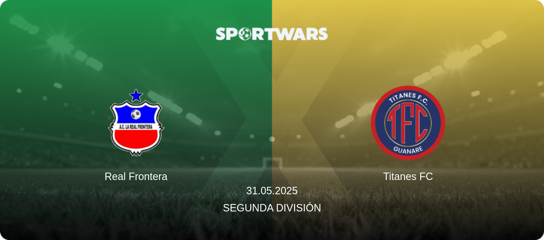 Real Frontera — Titanes FC, 31.05.2025 — Segunda División (match preview)