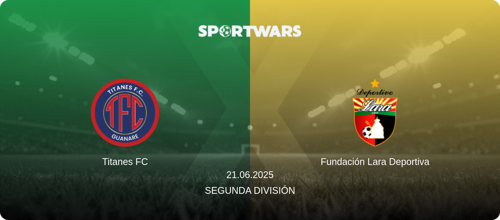 Titanes FC — Fundación Lara Deportiva, 21.06.2025 — Segunda División (match preview)