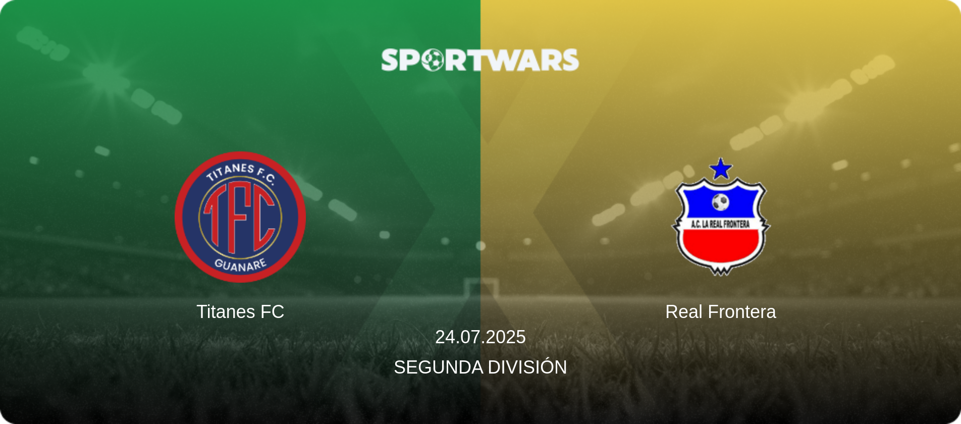Titanes FC — Real Frontera, 24.07.2025 — Segunda División (match preview)