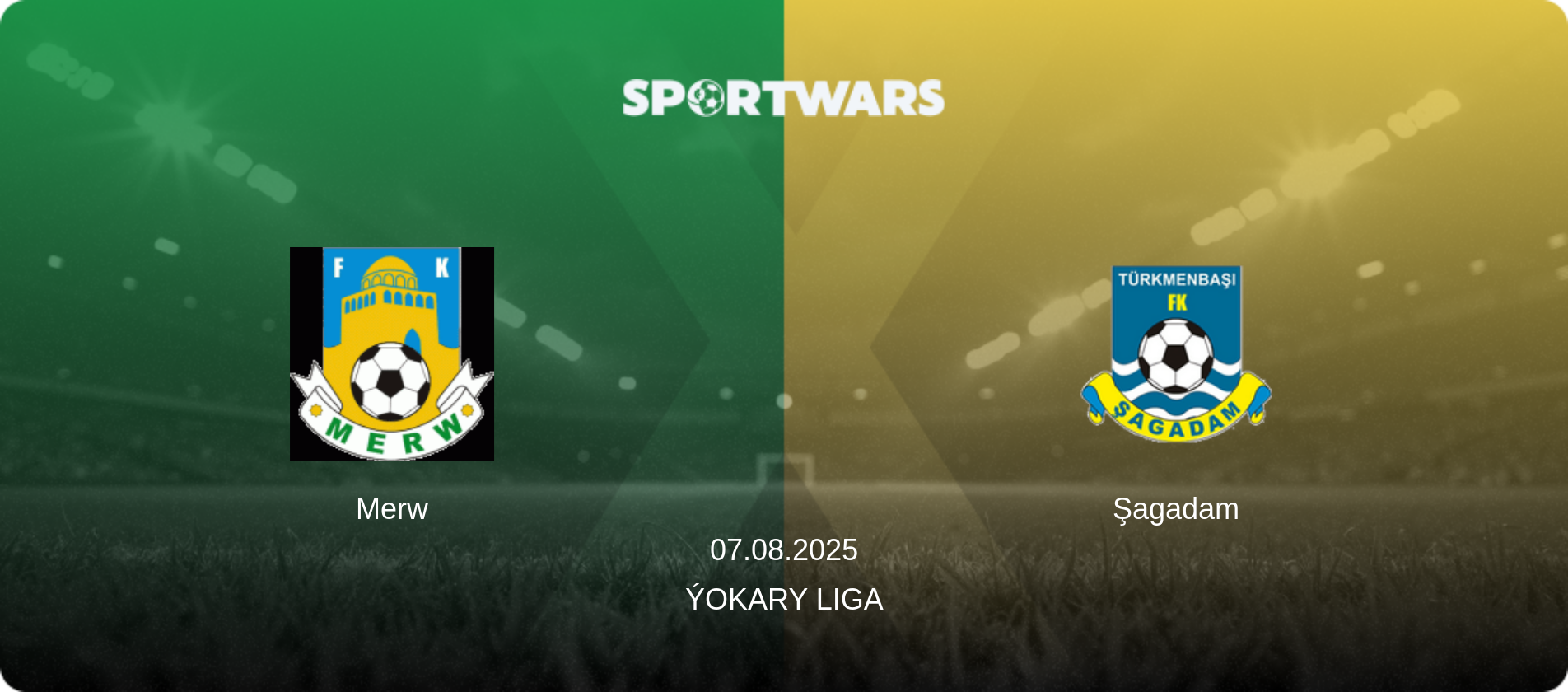 Merw — Şagadam, 07.08.2025 — Ýokary Liga (match preview)