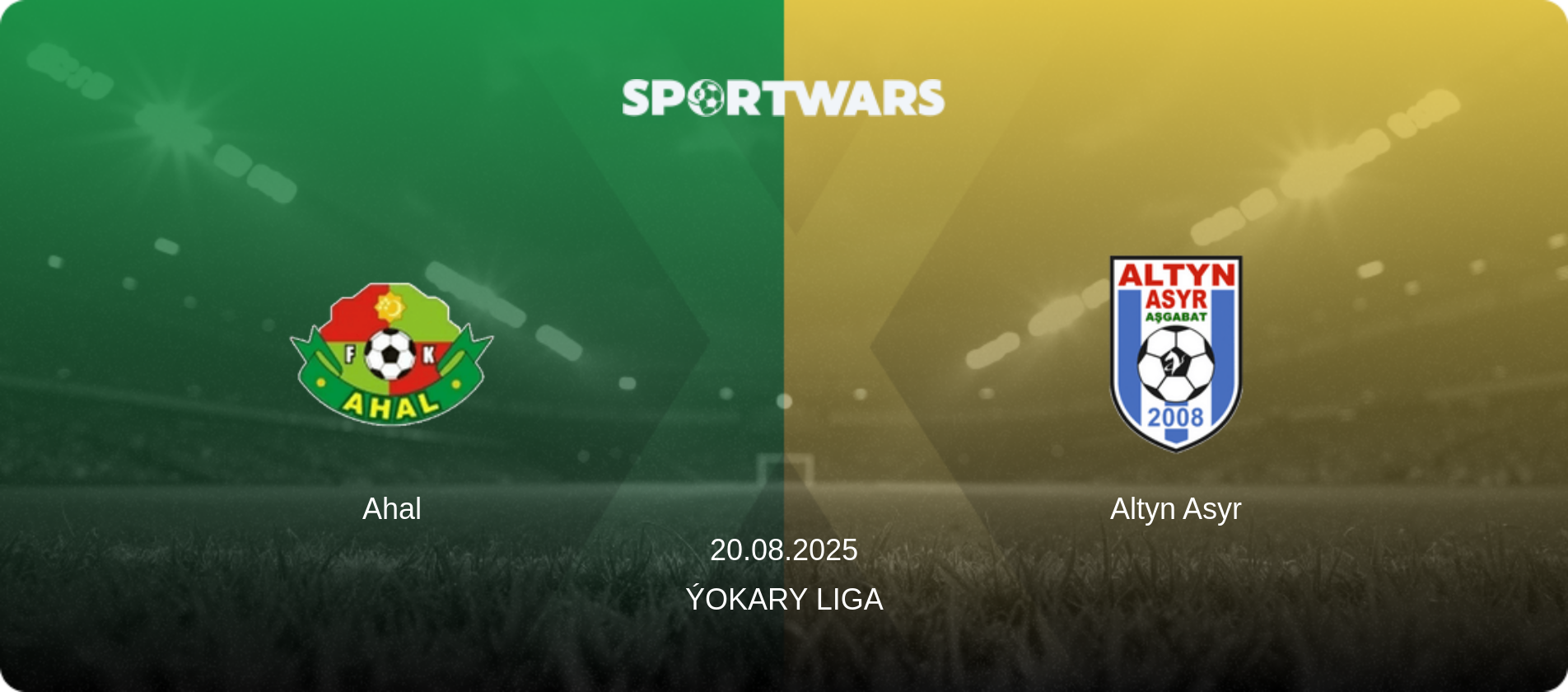 Ahal — Altyn Asyr, 20.08.2025 — Ýokary Liga (match preview)