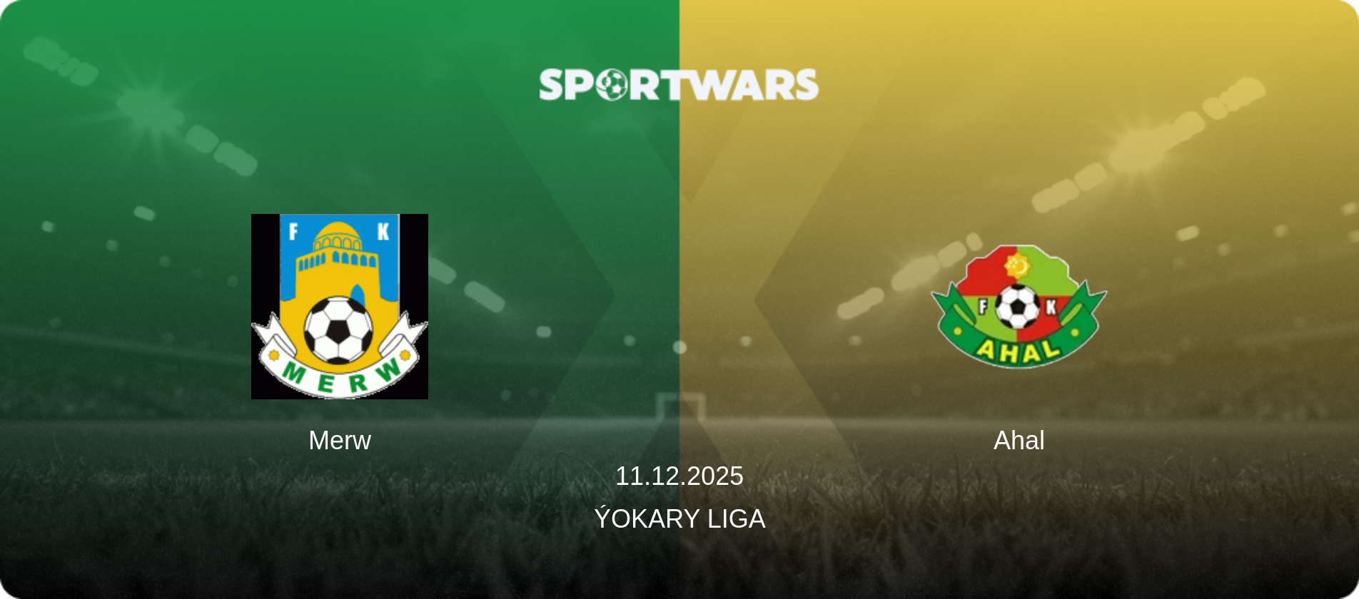 Merw — Ahal, 11.12.2025 — Ýokary Liga (match preview)