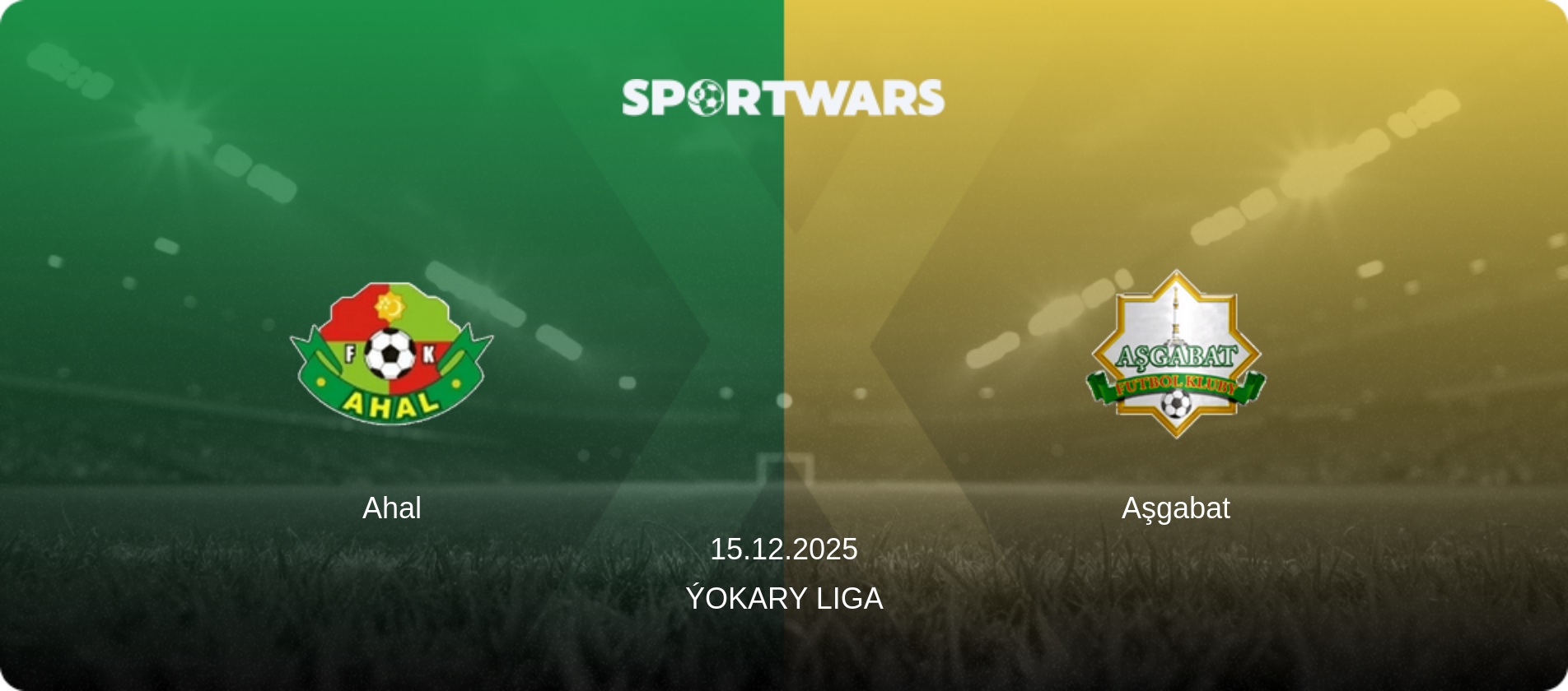Ahal — Aşgabat, 15.12.2025 — Ýokary Liga (match preview)