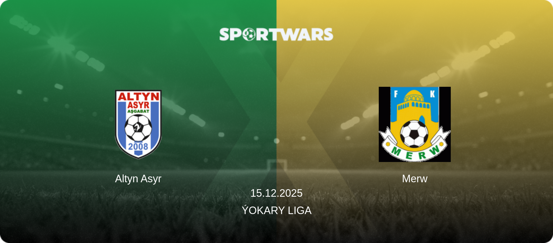 Altyn Asyr — Merw, 15.12.2025 — Ýokary Liga (match preview)