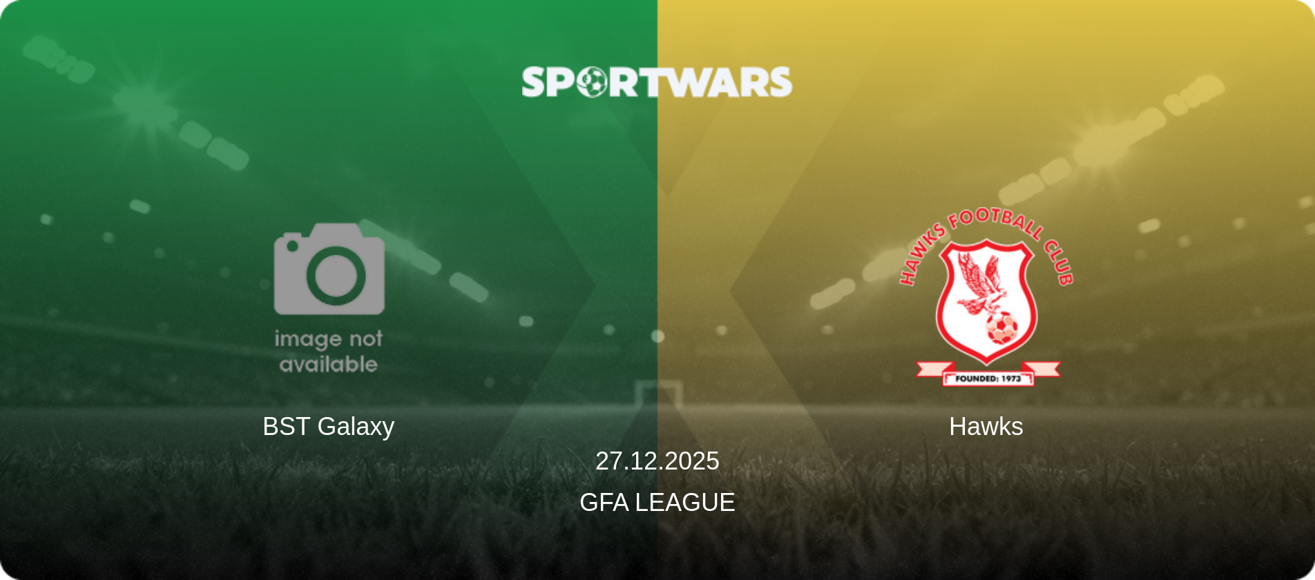 BST Galaxy — Hawks, 27.12.2025 — GFA League (match preview)