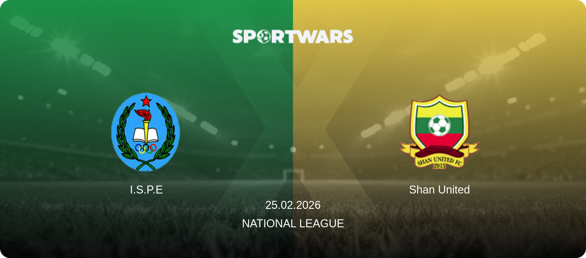 I.S.P.E — Shan United, 25.02.2026 — National League (match preview)