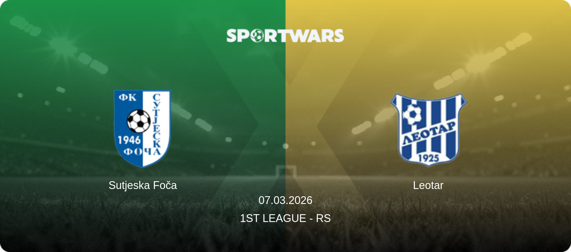Sutjeska Foča — Leotar, 07.03.2026 — 1st League - RS (match preview)