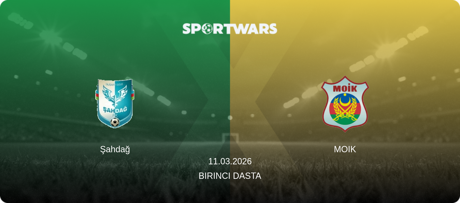 Şahdağ — MOIK, 11.03.2026 — Birinci Dasta (match preview)